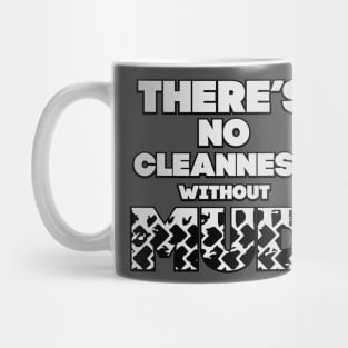 There s no cleannes without mud Mug